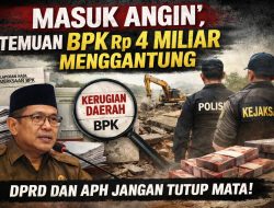 “Masuk Angin”, Temuan Badan Pemeriksa Keuangan Republik Indonesia Rp4 Miliar Menggantung — DPRD dan APH Jangan Tutup Mata!