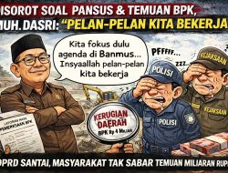 Disorot Soal Pansus dan Temuan Badan Pemeriksa Keuangan Republik Indonesia, Muh. Dasri:   “Pelan-pelan Kita Bekerja”